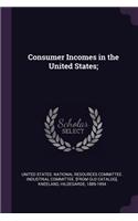 Consumer Incomes in the United States;