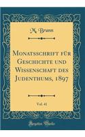 Monatsschrift Für Geschichte Und Wissenschaft Des Judenthums, 1897, Vol. 41 (Classic Reprint)