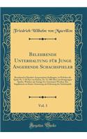 Belehrende Unterhaltung FÃ¼r Junge Angehende Schachspieler, Vol. 3: Bestehend in Hundert Ausgesuchten Stellungen, in Welchen Die Spiele Nr. 1-50 Nur Von Einem, Nr. 51-100 Aber Von Demjenigen Spieler, Welcher Am Anzuge Ist, Gewonnen Werden; Ein Supp