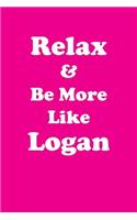 Relax & Be More Like Logan Affirmations Workbook Positive Affirmations Workbook Includes: Mentoring Questions, Guidance, Supporting You