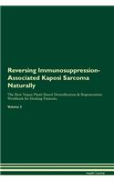 Reversing Immunosuppression-Associated Kaposi Sarcoma Naturally The Raw Vegan Plant-Based Detoxification & Regeneration Workbook for Healing Patients. Volume 2