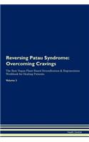 Reversing Patau Syndrome: Overcoming Cravings the Raw Vegan Plant-Based Detoxification & Regeneration Workbook for Healing Patients.Volume 3