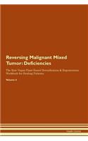 Reversing Malignant Mixed Tumor: Deficiencies The Raw Vegan Plant-Based Detoxification & Regeneration Workbook for Healing Patients. Volume 4