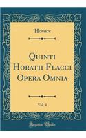 Quinti Horatii Flacci Opera Omnia, Vol. 4 (Classic Reprint)