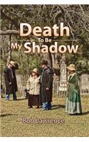 Death to Be My Shadow