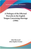 Dialogue of the Effectual Proverbs in the English Tongue Concerning Marriage (1906)