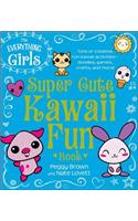 Everything Girls Super Cute Kawaii Fun Book