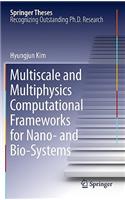 Multiscale and Multiphysics Computational Frameworks for Nano- and Bio-Systems