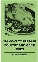 250 Ways To Prepare Poultry And Game Birds