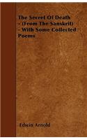 The Secret Of Death - (From The Sanskrit) - With Some Collected Poems: (English)
