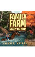 Family Farm Ready or Not!