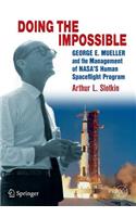 Doing the Impossible: George E. Mueller and the Management of NASA’s Human Spaceflight Program(Springer Praxis Books)