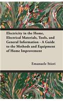 Electricity in the Home, Electrical Materials, Tools, and General Information - A Guide to the Methods and Equipment of Home Improvement