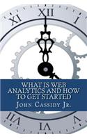 What Is Web Analytics And How To Get Started: An Introduction To The Web Analytics Process