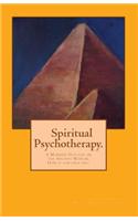Spirtual Psychotherapy: A Modern Outlook on the Ancient Wisdom.: How It Can Help You.