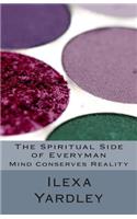 The Spiritual Side of Everyman: Mind Conserves Reality