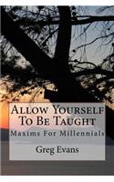 Allow Yourself To Be Taught
