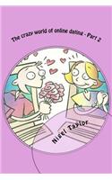 The crazy world of online dating - Part 2