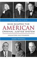 Who Shaped the American Criminal Justice System?