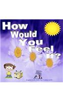 How Would You Feel If?