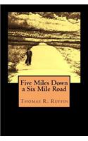 Five Miles Down a Six Mile Road