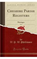 Cheshire Parish Registers, Vol. 1: Marriages (Classic Reprint): Marriages (Classic Reprint)