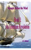 Voyages Before the Wind, Book 1, An American Revolution