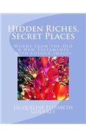 Hidden Riches, Secret Places: Words from the Old & New Testaments, with colour images