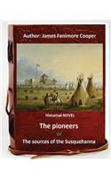 Pioneers, or The Sources of the Susquehanna; a Descriptive Tale is a historical NOVEL by American writer James Fenimore Cooper.