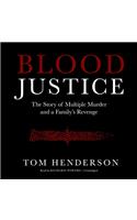 Blood Justice Lib/E: The Story of Multiple Murder and a Family's Revenge