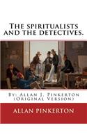 spiritualists and the detectives. By: Allan Pinkerton: (Original Version)