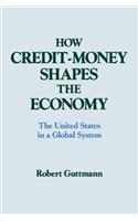 How Credit-money Shapes the Economy: The United States in a Global System
