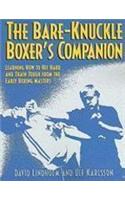 The Bare-Knuckle Boxer's Companion: Learning How to Hit Hard and Train Tough from the Early Boxing Masters