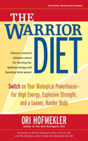 The Warrior Diet: Switch on Your Biological Powerhouse for High Energy, Explosive Strength, and a Leaner, Harder Body