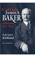 Captain James A. Baker of Houston, 1857-1941