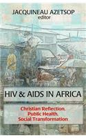 HIV and AIDS in Africa: Christian Reflection, Public Health, Social Transformation