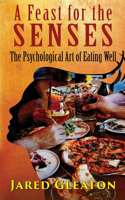 Feast for the Senses - The Psychological Art of Eating Well