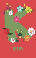 Kim: Personalized with Name Notebook Journal Lined for Women & Girls. Initial notebook with flowers for women. Best practical a gift for a girl.