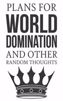 Plans For World Domination and Other Random Thoughts