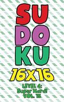 Sudoku 16 x 16 Level 4: Super Hard! Vol. 15: Play 16x16 Grid Sudoku Super Hard Level Volume 1-40 Solve Number Puzzles Become A Sudoku Expert On The Road Paper Logic Games S
