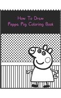 How To Draw Peppa Pig Coloring Book