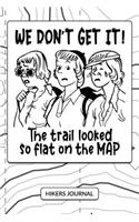 We Don't Get It! the Trail Looked So Flat on the Map