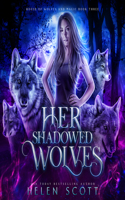Her Shadowed Wolves: (3 House of Wolves and Magic)