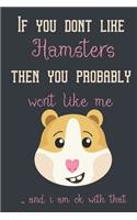 If you dont like hamsters then you probably wont like me ... and i am ok with that: Guinea pig/Hamster gifts for girls, women, and kids: blank Lined Journal.