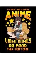 If It Doesn't Have To Do With Anime Video Games Or Food Then I Don't Care: Anime Video Games Or Food 2020-2021 Weekly Planner & Gratitude Journal (110 Pages, 8" x 10") Blank Sections For Writing Daily Notes, Reminders, Mome