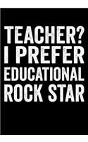 Teacher I prefer Educational Rock Star
