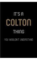 It's A Colton Thing, You Wouldn't Understand: Personalized Notebook Journal With Name Blank Lined Customized Diary Logbook Gifts