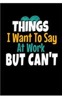 Things I Want To Say At Work But I Can't