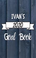 Ivan's 2020 Goal Book: 2020 New Year Planner Goal Journal Gift for Ivan / Notebook / Diary / Unique Greeting Card Alternative