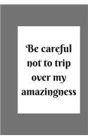 be careful not to trip over my amazingness: Lined notebook 120 pages matte cover different colors